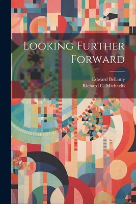 Looking Further Forward by Bellamy, Edward