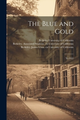 The Blue and Gold: Yr.1922 by University Of California, Berkeley