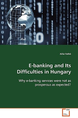 E-Banking and Its Difficulties in Hungary by Valkó, Júlia