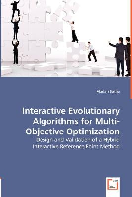 Interactive Evolutionary Algorithms for Multi-Objective Optimization by Sathe, Madan