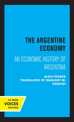 The Argentine Economy: An Economic History of Argentina by Ferrer, Aldo