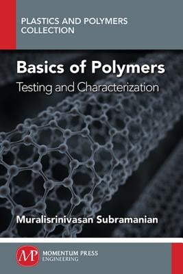 Basics of Polymers, Volume I: Testing and Characterization by Subramanian, Muralisrinivasan
