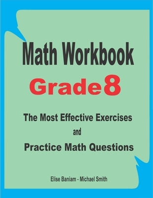 Math Workbook Grade 8: The Most Effective Exercises and Practice Math Questions by Smith, Michael