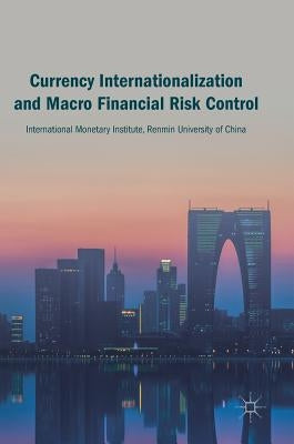 Currency Internationalization and Macro Financial Risk Control by Monetary Institute, International