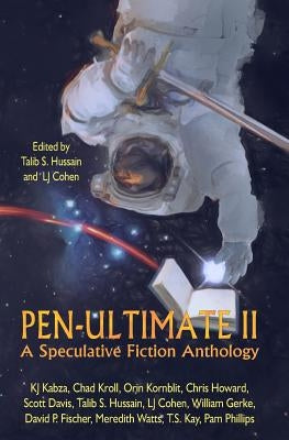 Pen-Ultimate II: A Speculative Fiction Anthology by Hussain, Talib S.