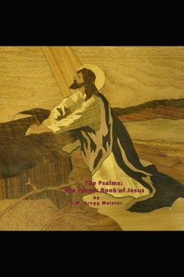 The Psalms: The Prayer Book of Jesus by Meister, J. W. Gregg