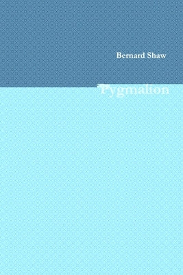 Pygmalion by Shaw, Bernard