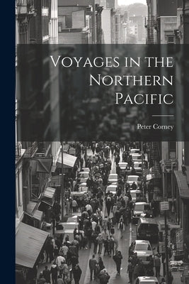 Voyages in the Northern Pacific by Corney, Peter