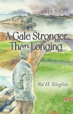A Gale Stronger Than Longing: Or How to Play Golf in the Land of Memory by Stieglitz, Val H.