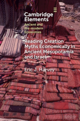 Reading Creation Myths Economically in Ancient Mesopotamia and Israel by Harvey, Eric J.