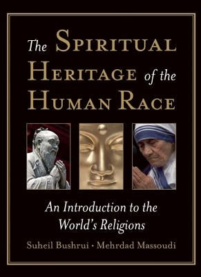 The Spiritual Heritage of the Human Race: An Introduction to the World's Religions by Bushrui, Suheil