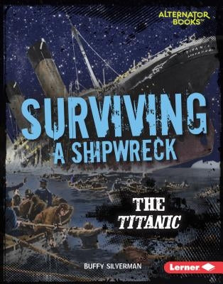 Surviving a Shipwreck: The Titanic by Silverman, Buffy