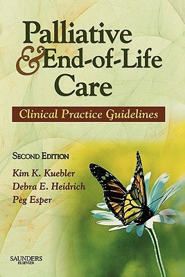 Palliative and End-Of-Life Care: Clinical Practice Guidelines by Kuebler, Kim K.