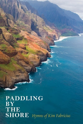 Paddling by the Shore: Hymns of Kim Fabricius by Fabricius, Kim