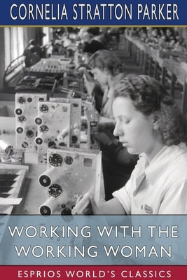 Working with the Working Woman (Esprios Classics) by Parker, Cornelia Stratton