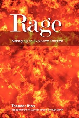 Rage: Managing an Explosive Emotion by Itten, Theodor
