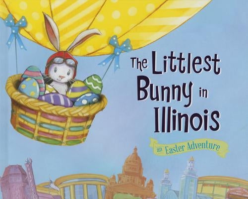 The Littlest Bunny in Illinois: An Easter Adventure by Jacobs, Lily