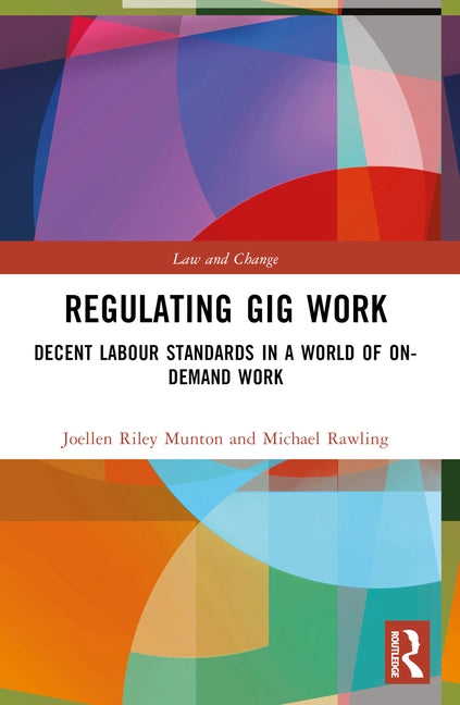 Regulating Gig Work: Decent Labour Standards in a World of On-demand Work by Munton, Joellen Riley