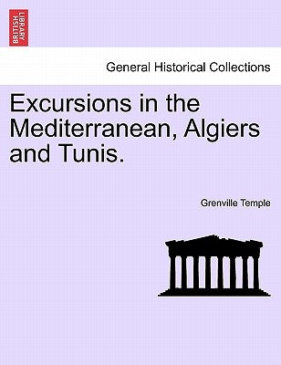Excursions in the Mediterranean, Algiers and Tunis. by Temple, Grenville