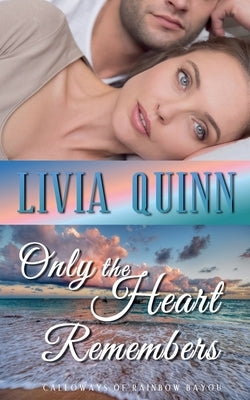 Only the Heart Remembers by Quinn, Livia