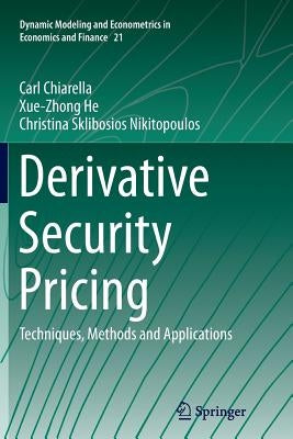 Derivative Security Pricing: Techniques, Methods and Applications by Chiarella, Carl