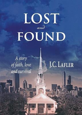Lost and Found: A Story of Faith, Love and Survival by Lafler, J. C.