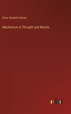 Mechanism in Thought and Morals by Holmes, Oliver Wendell