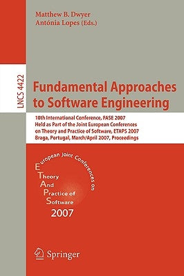 Fundamental Approaches to Software Engineering: 10th International Conference, FASE 2007 Held as Part of the Joint European Conferences on Theory and by Dwyer, Matthew B.