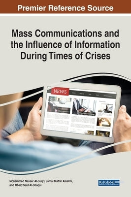 Mass Communications and the Influence of Information During Times of Crises by Al-Suqri, Mohammed Nasser