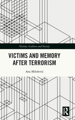 Victims and Memory After Terrorism by Milosevic, Ana
