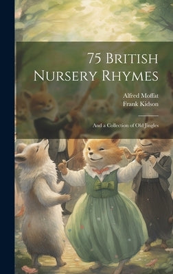 75 British Nursery Rhymes: and a Collection of Old Jingles by Moffat, Alfred 1866-1950