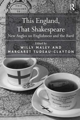 This England, That Shakespeare: New Angles on Englishness and the Bard by Tudeau-Clayton, Margaret