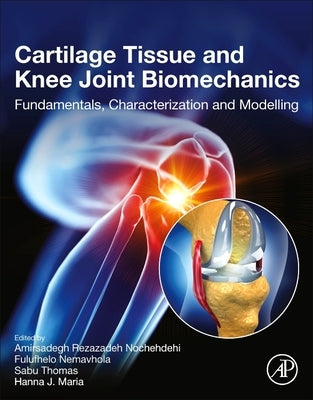 Cartilage Tissue and Knee Joint Biomechanics: Fundamentals, Characterization and Modelling by Nochehdehi, Amirsadegh Rezazadeh