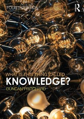 What Is This Thing Called Knowledge? by Pritchard, Duncan