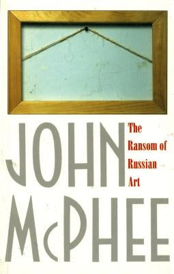 The Ransom of Russian Art by McPhee, John