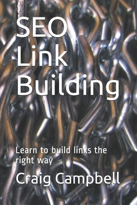 SEO Link Building: Learn to build links the right way by Campbell, Craig
