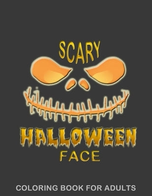 Scary Halloween Face Coloring Book For Adults: Horror Coloring Books for Adults by Art, Xskul