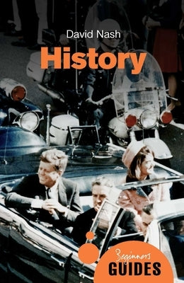History: A Beginner's Guide by Nash, David