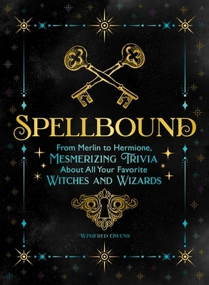 Spellbound: From Merlin to Hermione, Mesmerizing Trivia about All Your Favorite Witches and Wizards by Noe, Ida