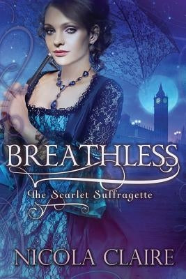 Breathless (a Scarlet Suffragette Novel) by Claire, Nicola
