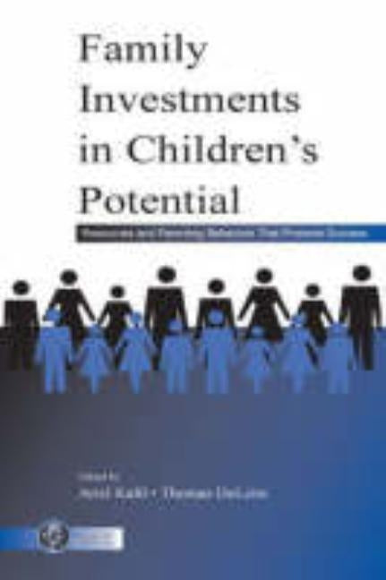 Family Investments in Children's Potential: Resources and Parenting Behaviors That Promote Success by Kalil, Ariel