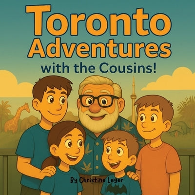 Toronto Adventures with the Cousins! by Leger, Christine