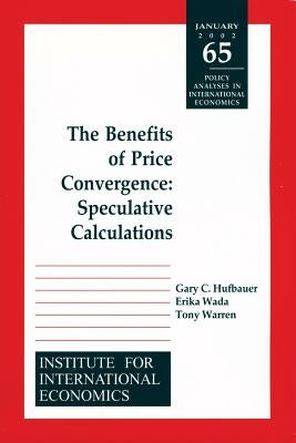 The Benefits of Price Convergence: Speculative Calculations by Hufbauer, Gary Clyde