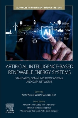 Artificial Intelligence-Based Renewable Energy Systems: Standards, Communication Systems, and Data Networks by Qureshi, Kashif Naseer