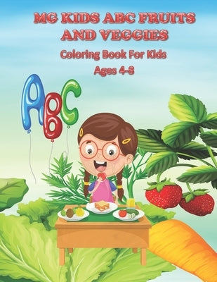 MG Kids ABC Fruit And Veggies: Coloring Book For Kids Ages 4-8 by Lovjoy, Charles