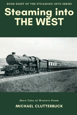 Steaming into the West by Clutterbuck, Michael