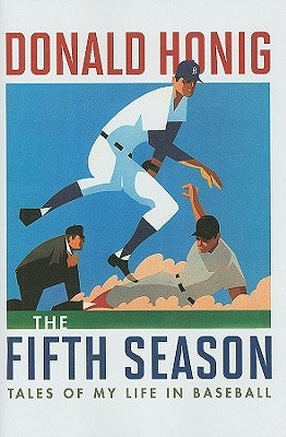 The Fifth Season: Tales of My Life in Baseball by Honing, Donald