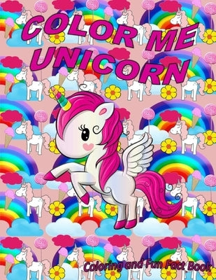 Color Me Unicorn Coloring Book: Learn more about unicorns and have a happy creative time unicorn coloring. by Poole, Shavonya