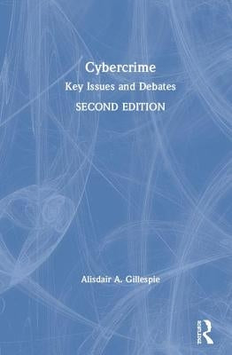 Cybercrime: Key Issues and Debates by Gillespie, Alisdair A.