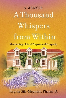 A Thousand Whispers from Within: Manifesting a Life of Purpose and Prosperity by Sih-Meynier